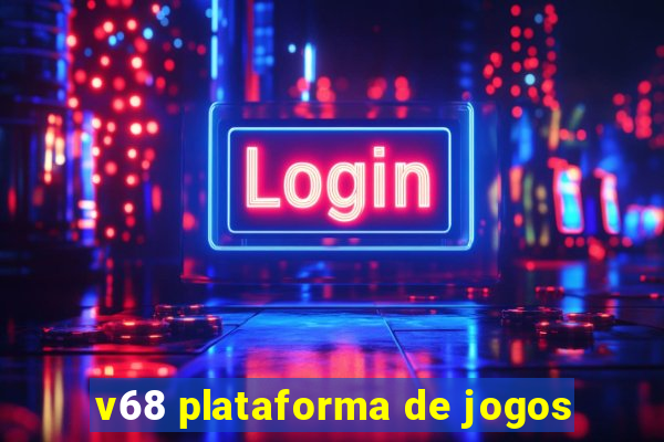 v68 plataforma de jogos